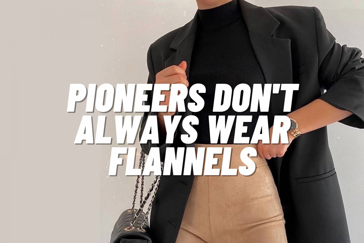 Pioneers Don't Always Wear Flannels